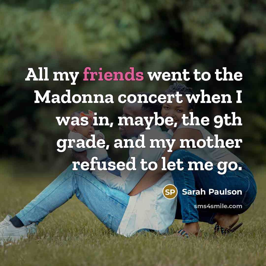 “All my friends went to the Madonna concert when I…” quote by Sarah Paulson