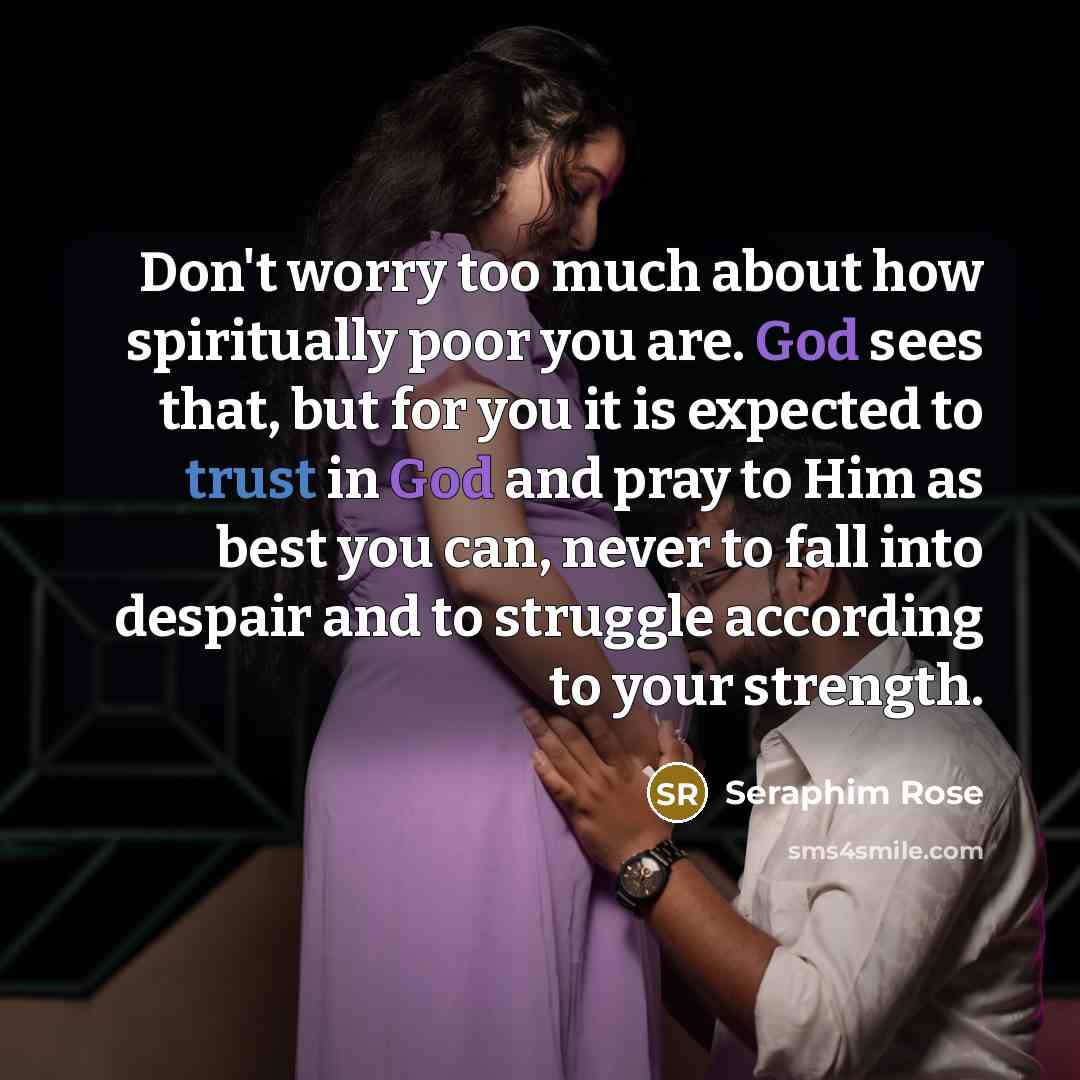 “Don't worry too much about how spiritually poor you are.…” quote by Seraphim Rose