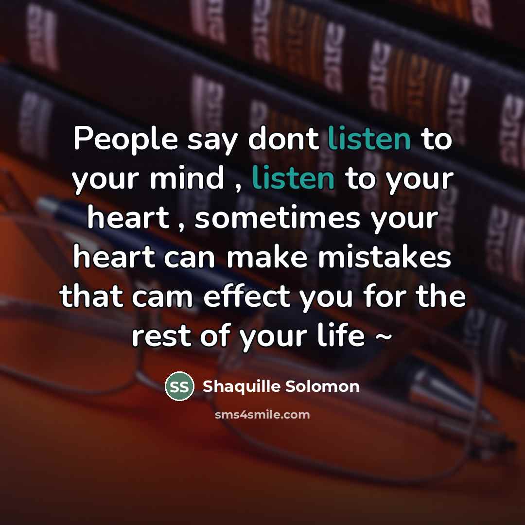 “People say dont listen to your mind , listen to…” quote by Shaquille Solomon