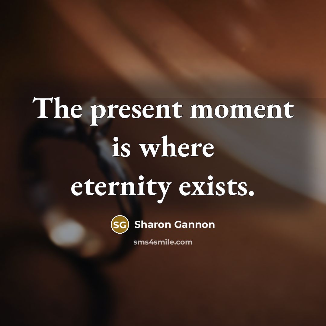 “The present moment is where eternity exists.…” quote by Sharon Gannon