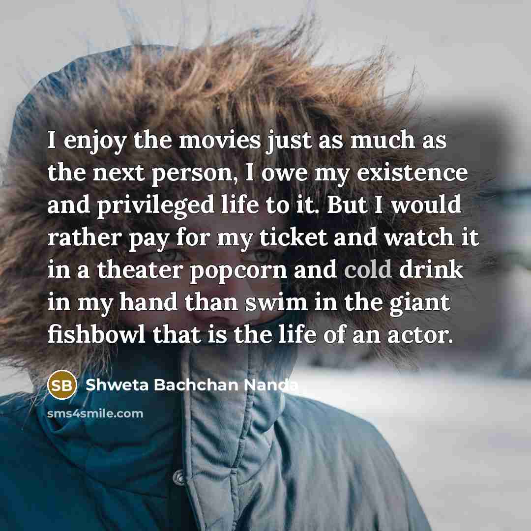 “I enjoy the movies just as much as the next…” quote by Shweta Bachchan Nanda