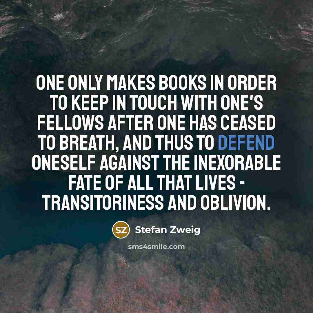 “One only makes books in order to keep in touch…” quote by Stefan Zweig