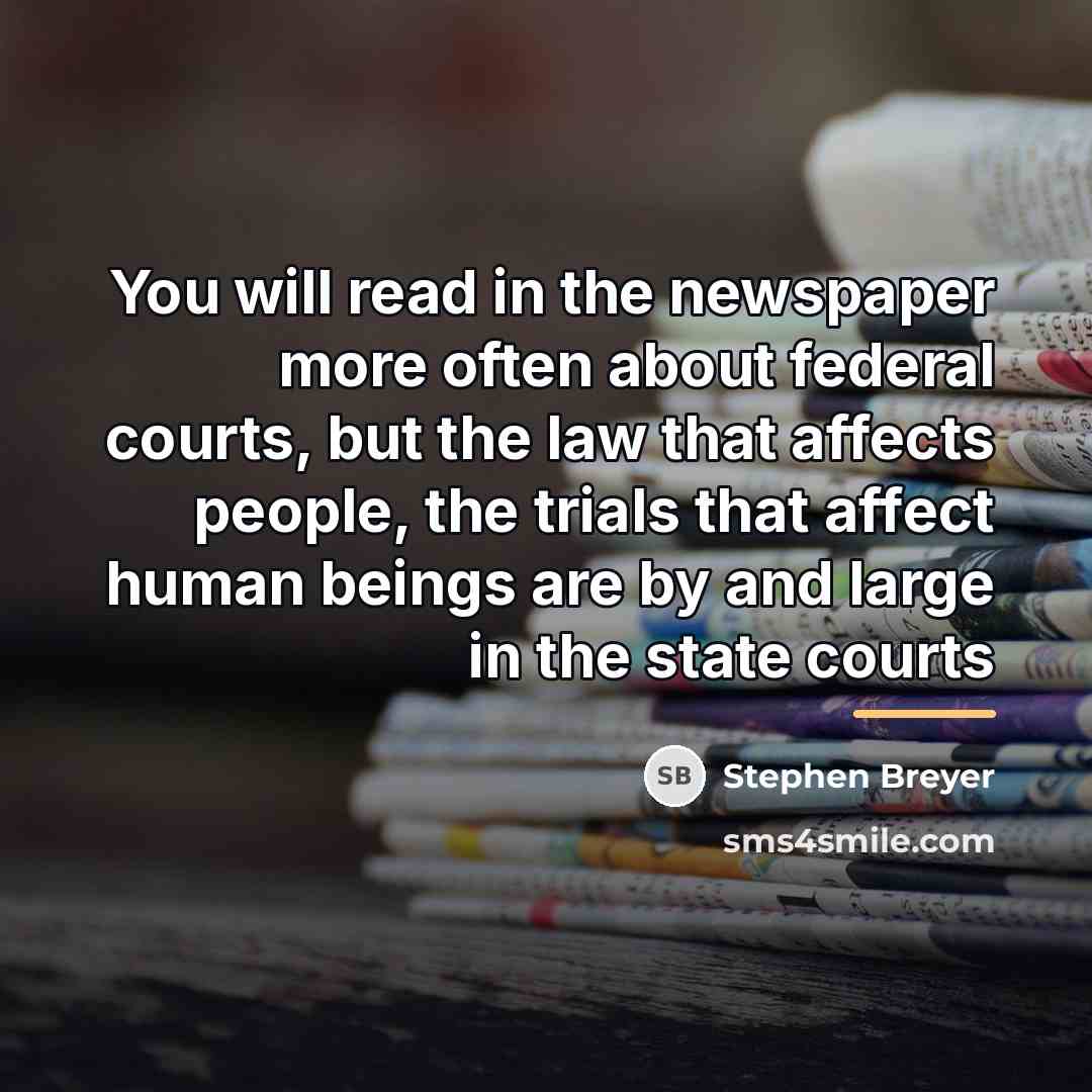 “You will read in the newspaper more often about federal…” quote by Stephen Breyer