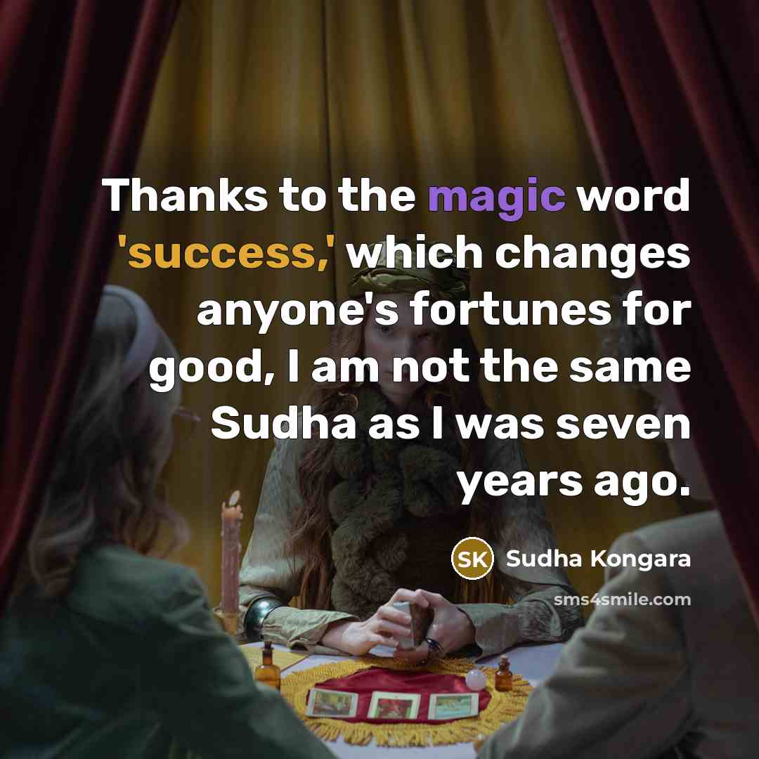 “Thanks to the magic word 'success,' which changes anyone's fortunes…” quote by Sudha Kongara