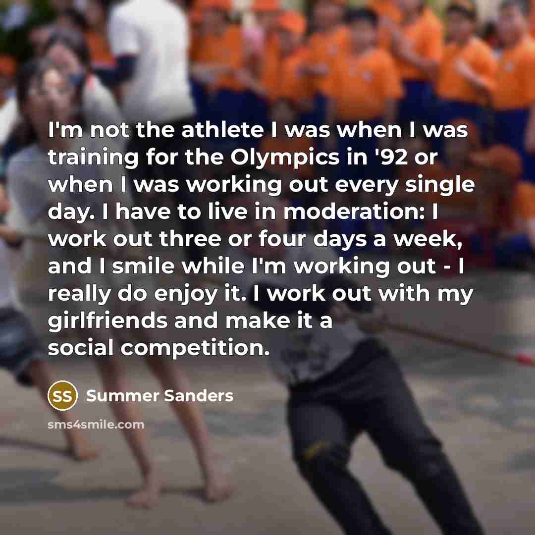 “I'm not the athlete I was when I was training…” quote by Summer Sanders