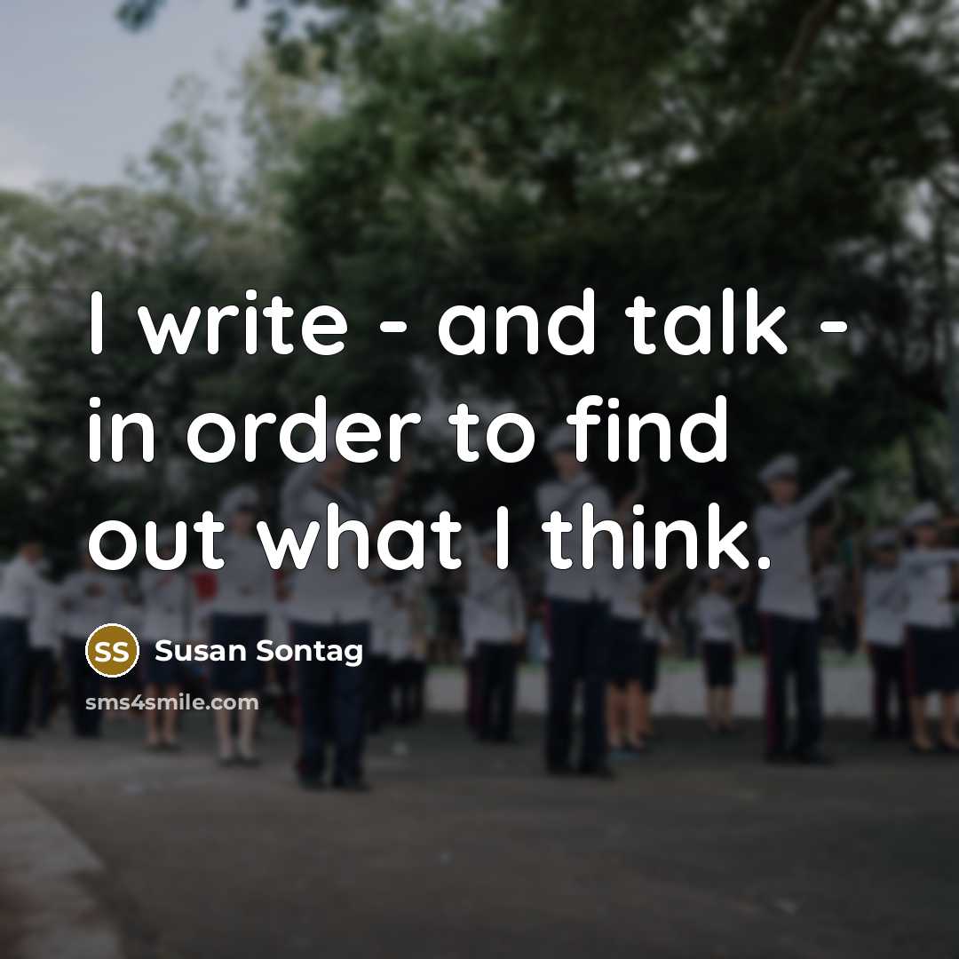 “I write - and talk - in order to find…” quote by Susan Sontag