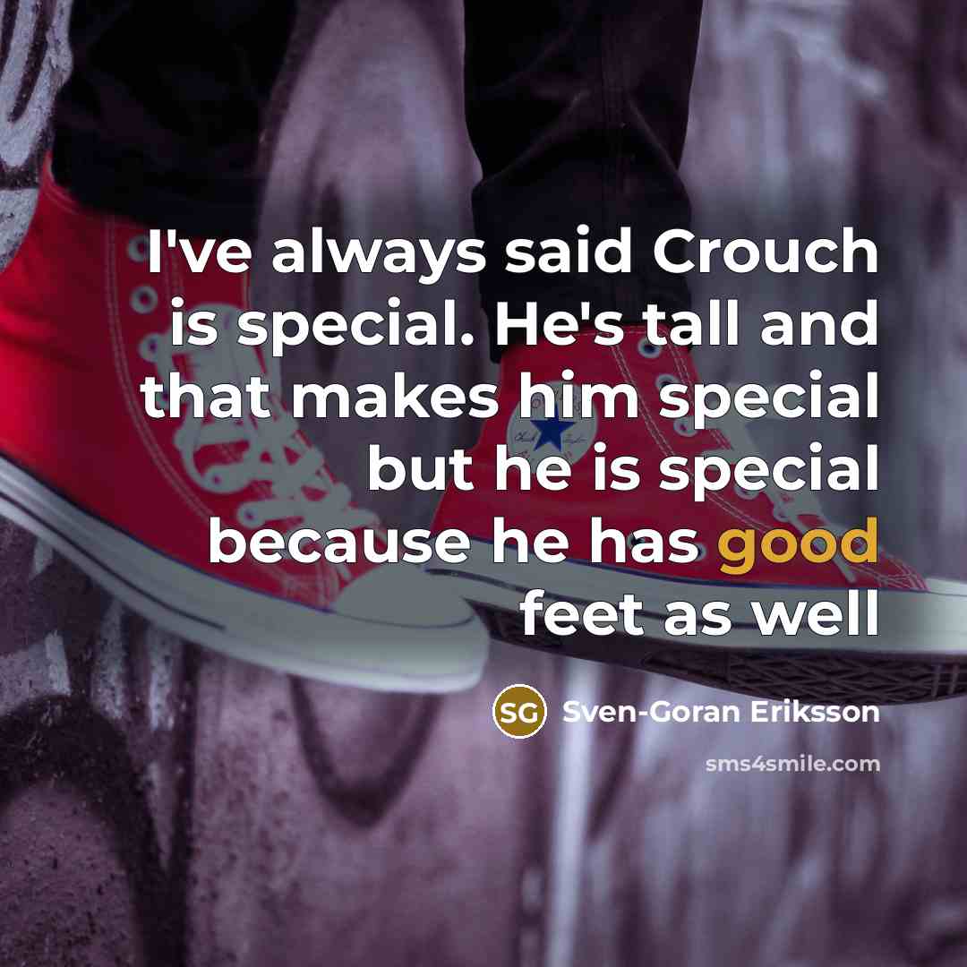 “I've always said Crouch is special. He's tall and that…” quote by Sven-Goran Eriksson