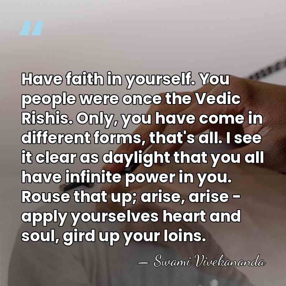 Have faith in yourself. You people were once the Vedic Rishis. Only,&hellip; - Swami Vivekananda