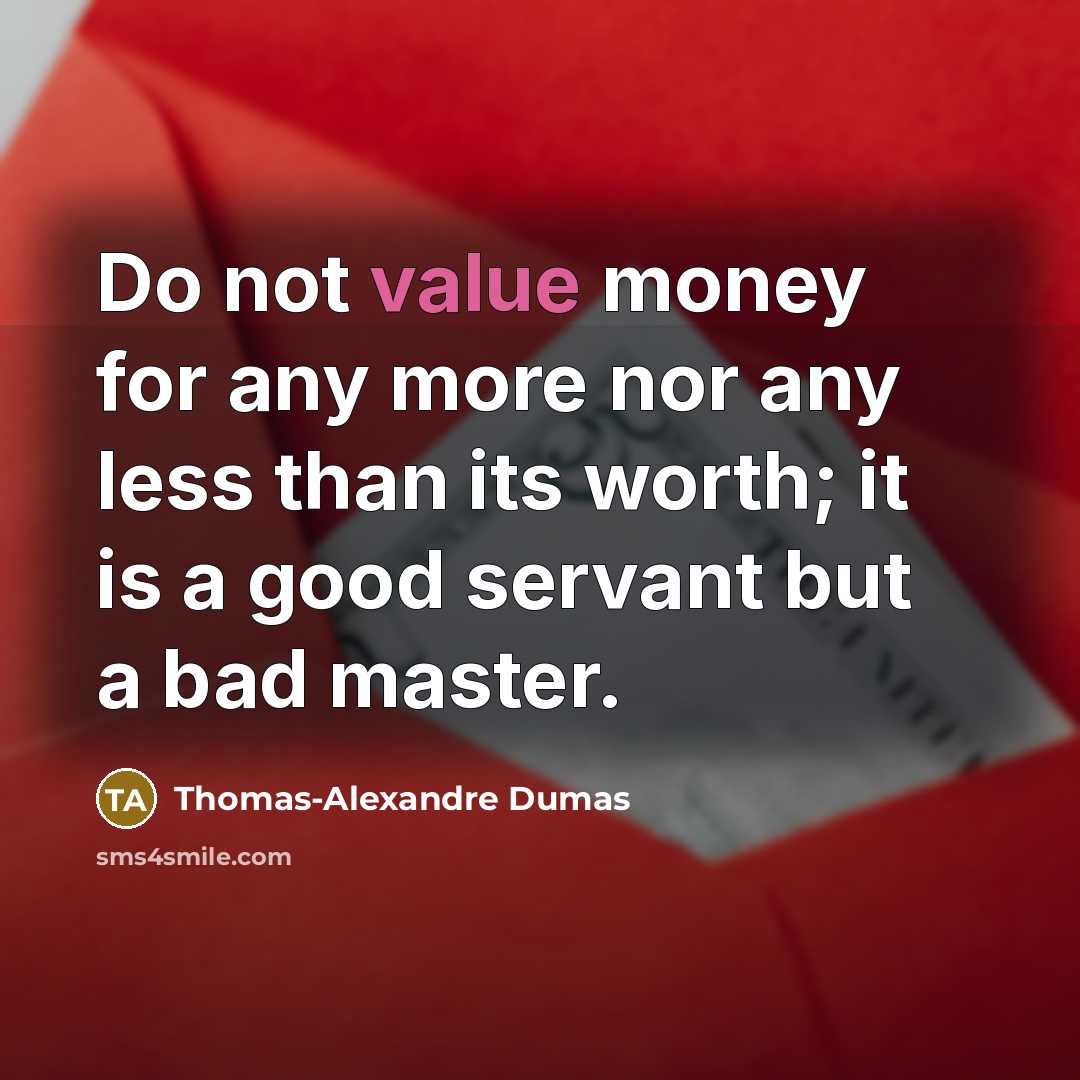 “Do not value money for any more nor any less…” quote by Thomas-Alexandre Dumas