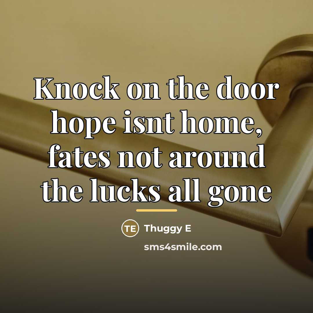 “Knock on the door hope isnt home, fates not around…” quote by Thuggy E