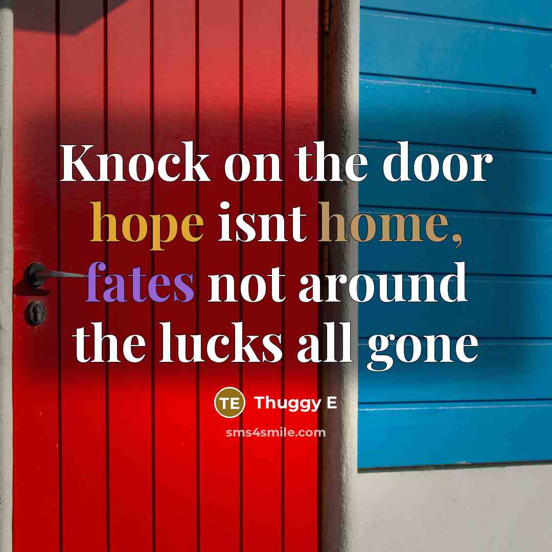 “Knock on the door hope isnt home, fates not around the lucks all gone” quote by Thuggy E