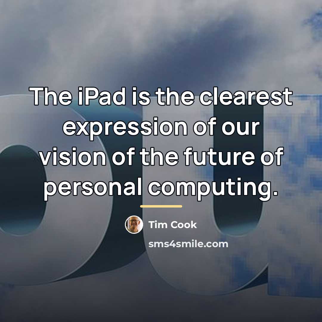“The iPad is the clearest expression of our vision of…” quote by Tim Cook
