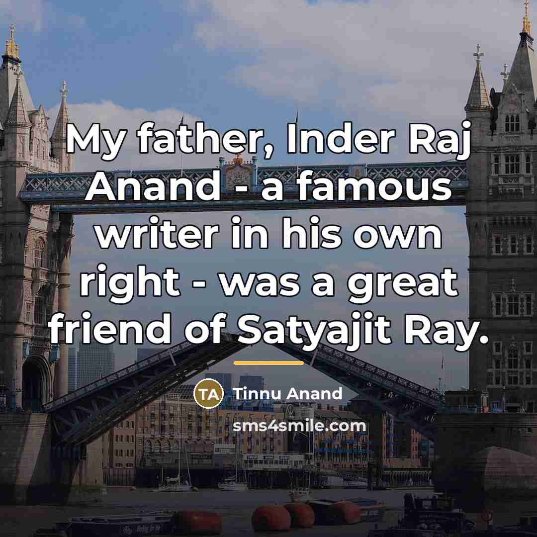 “My father, Inder Raj Anand - a famous writer in…” quote by Tinnu Anand