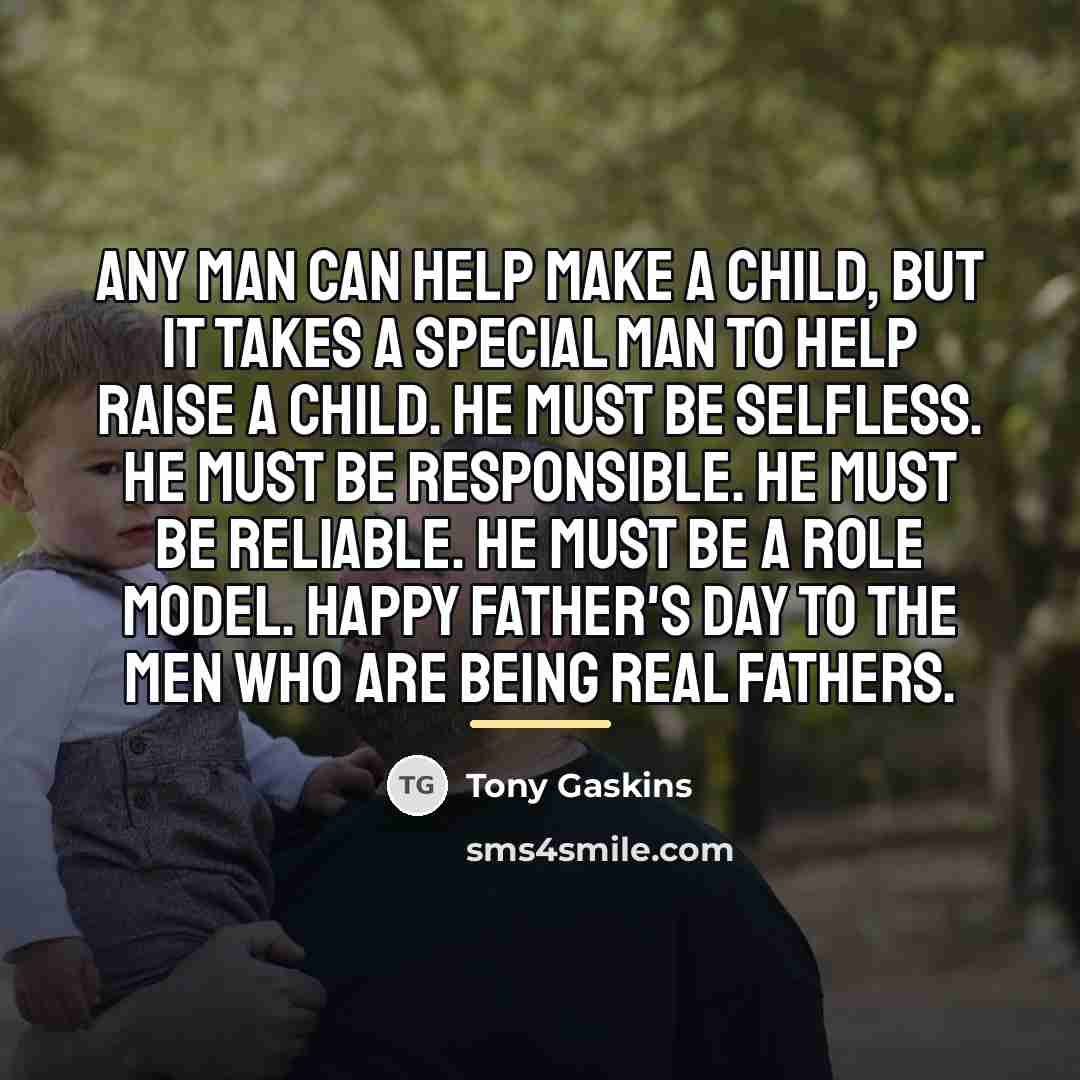 “Any man can help make a child, but it takes…” quote by Tony Gaskins