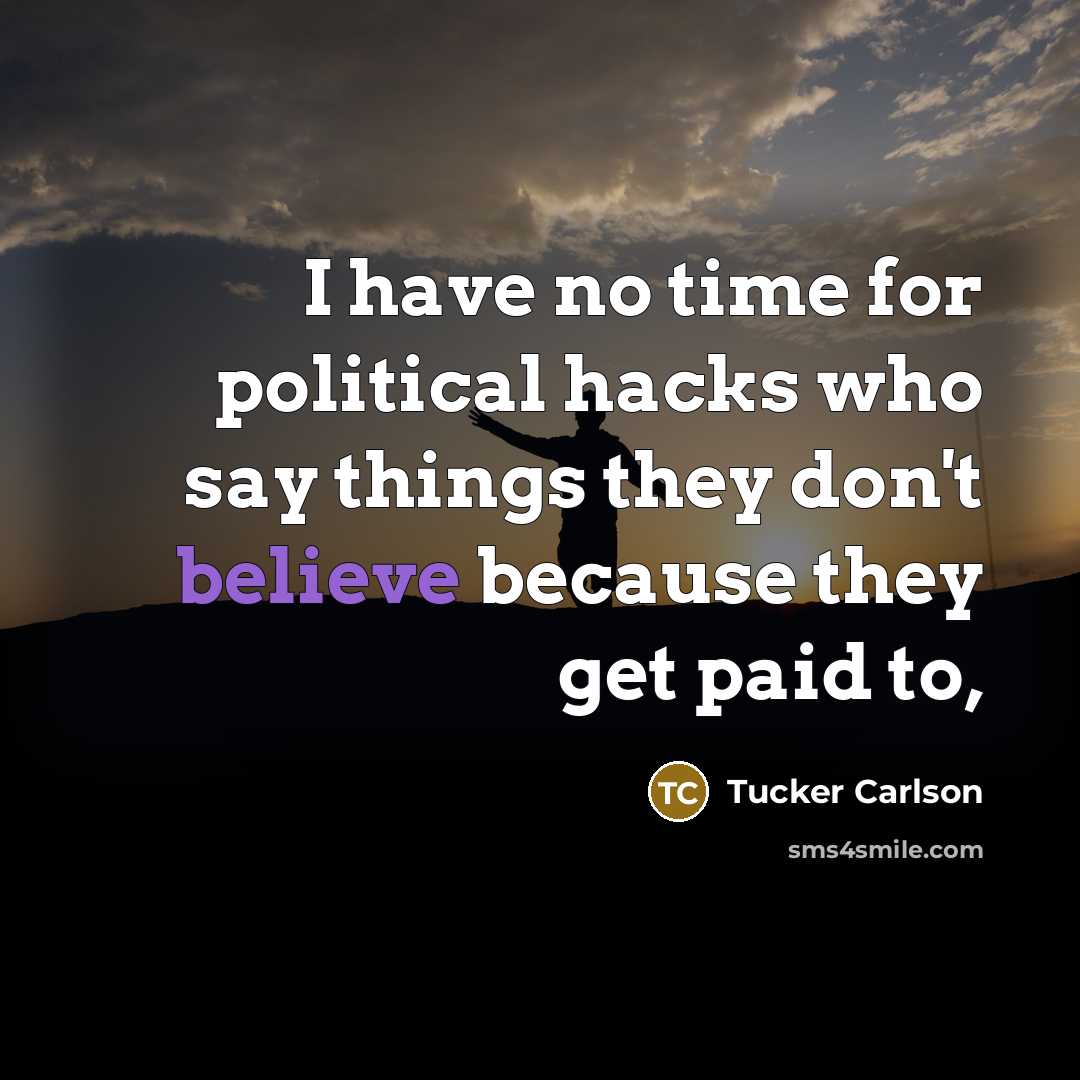 “I have no time for political hacks who say things…” quote by Tucker Carlson