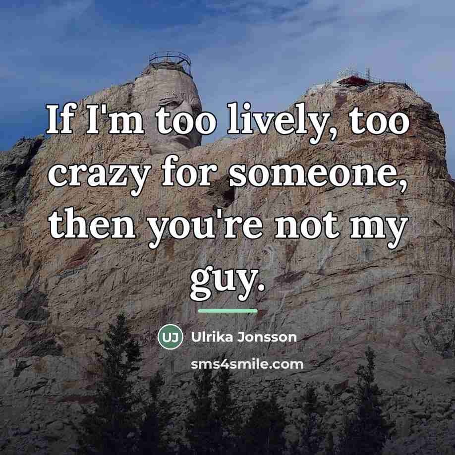 “If I'm too lively, too crazy for someone, then you're…” quote by Ulrika Jonsson