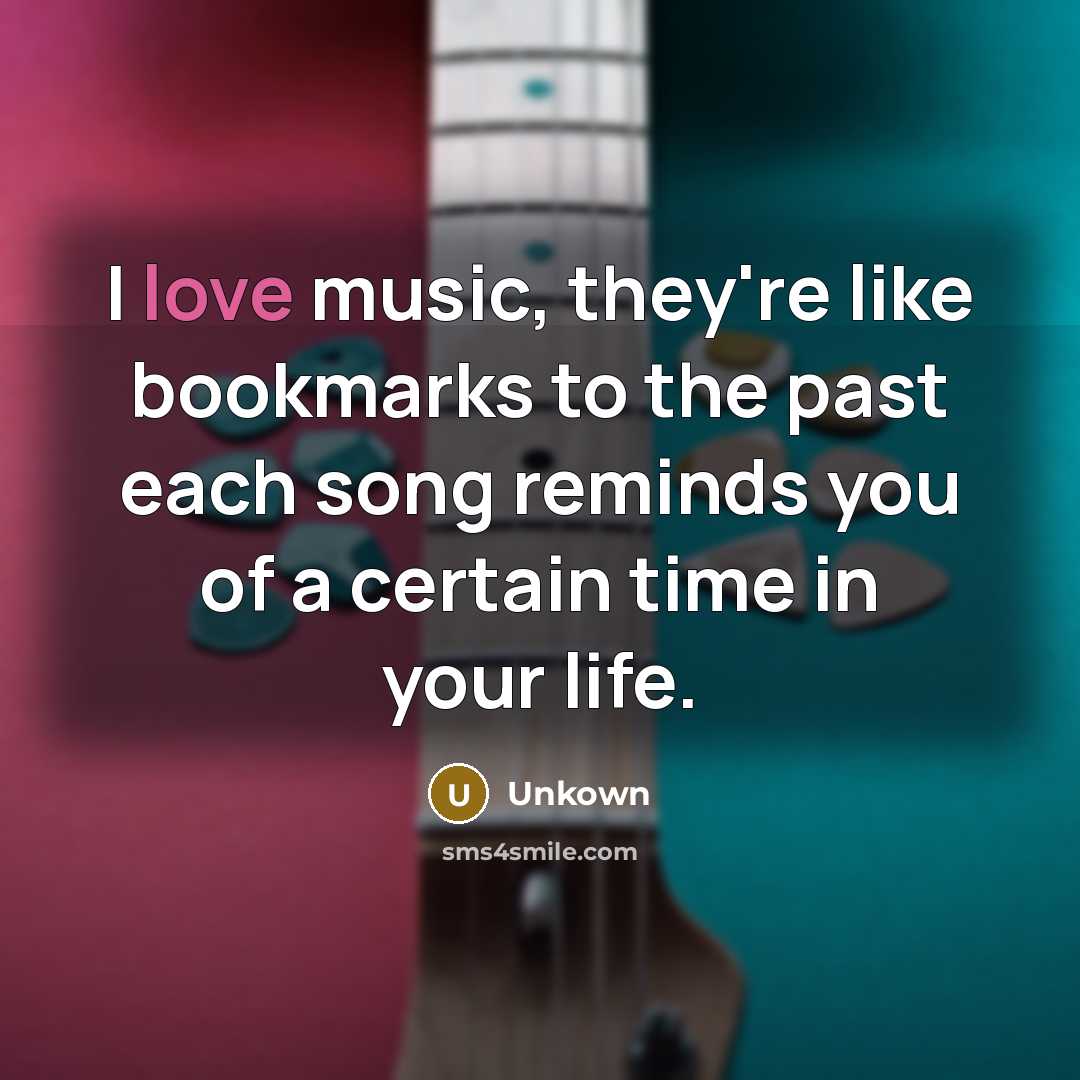 “I love music, they're like bookmarks to the past each…” quote by Unkown