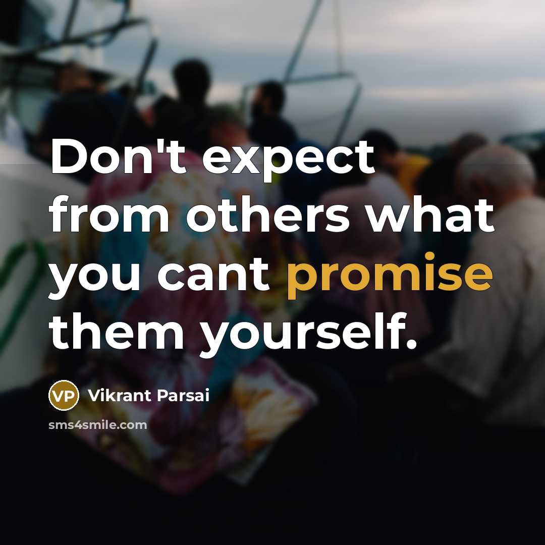 “Don't expect from others what you cant promise them yourself.…” quote by Vikrant Parsai
