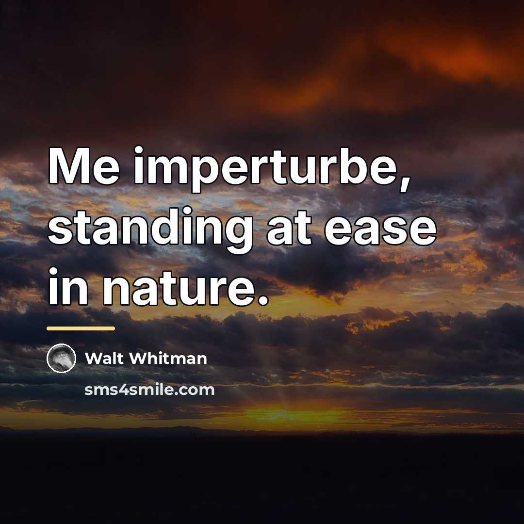 “Me imperturbe, standing at ease in nature.…” quote by Walt Whitman