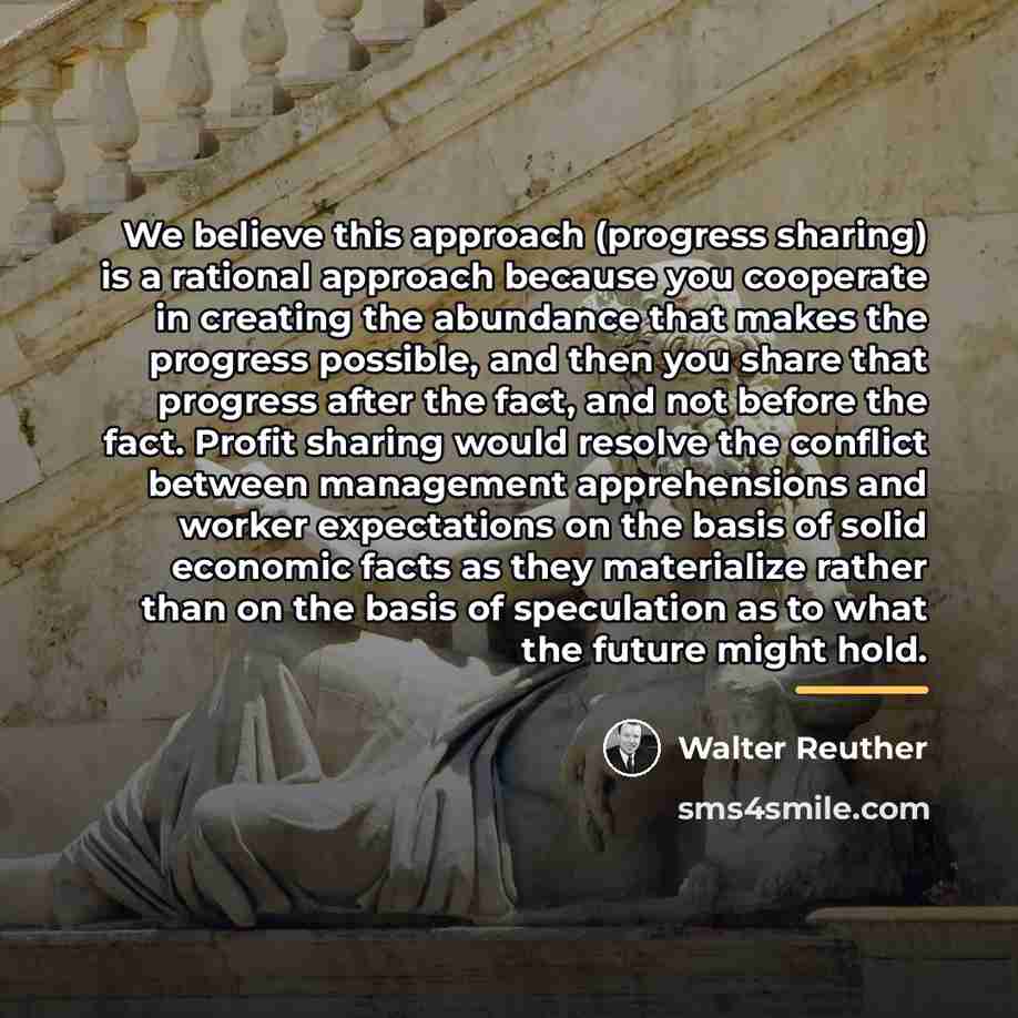 “We believe this approach (progress sharing) is a rational approach…” quote by Walter Reuther