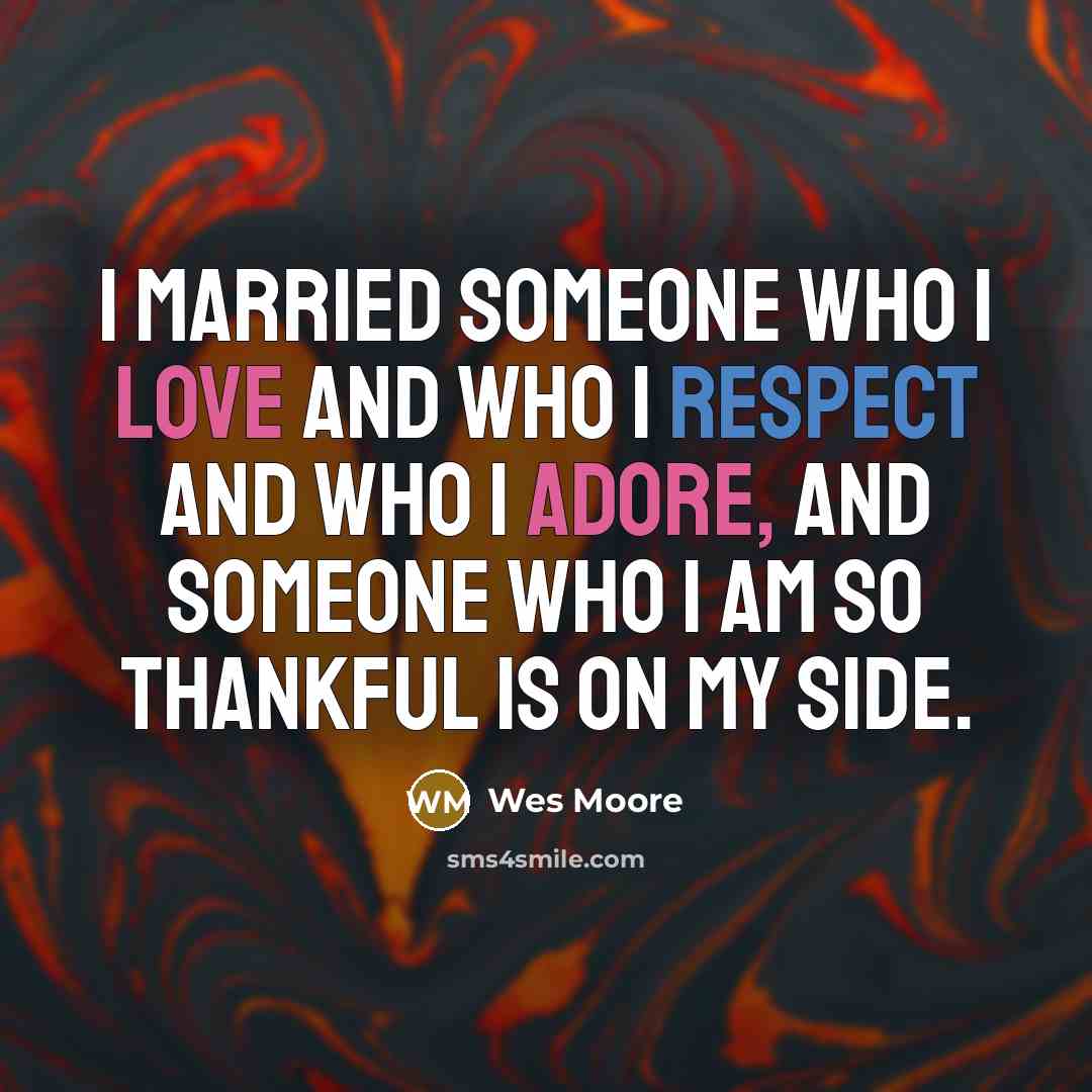 “I married someone who I love and who I respect…” quote by Wes Moore