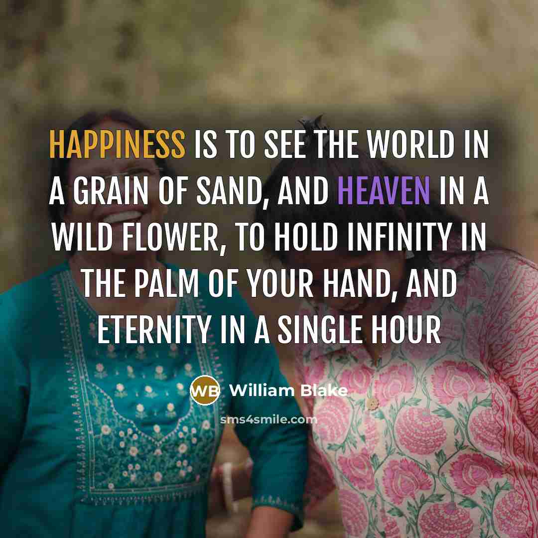 “Happiness is to see the world in a grain of…” quote by William Blake