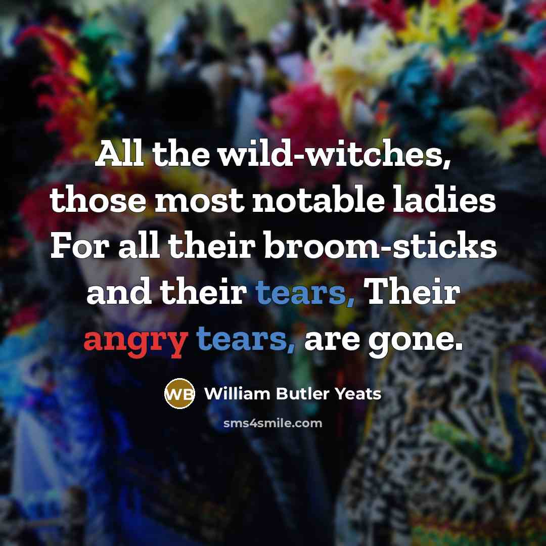 “All the wild-witches, those most notable ladies For all their…” quote by William Butler Yeats
