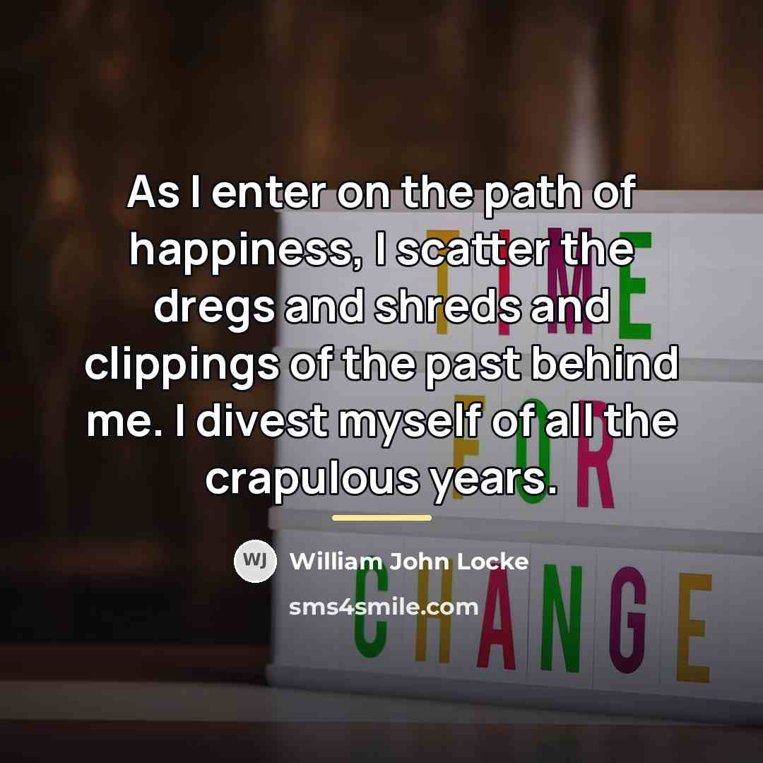 “As I enter on the path of happiness, I scatter…” quote by William John Locke