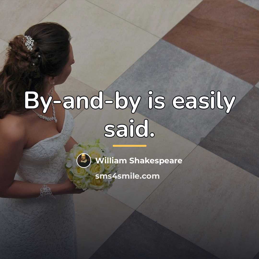 “By-and-by is easily said.…” quote by William Shakespeare