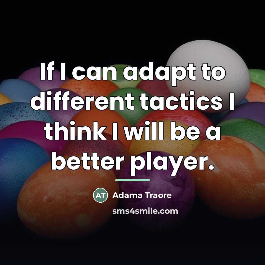 “If I can adapt to different tactics I think I…” quote by Adama Traore
