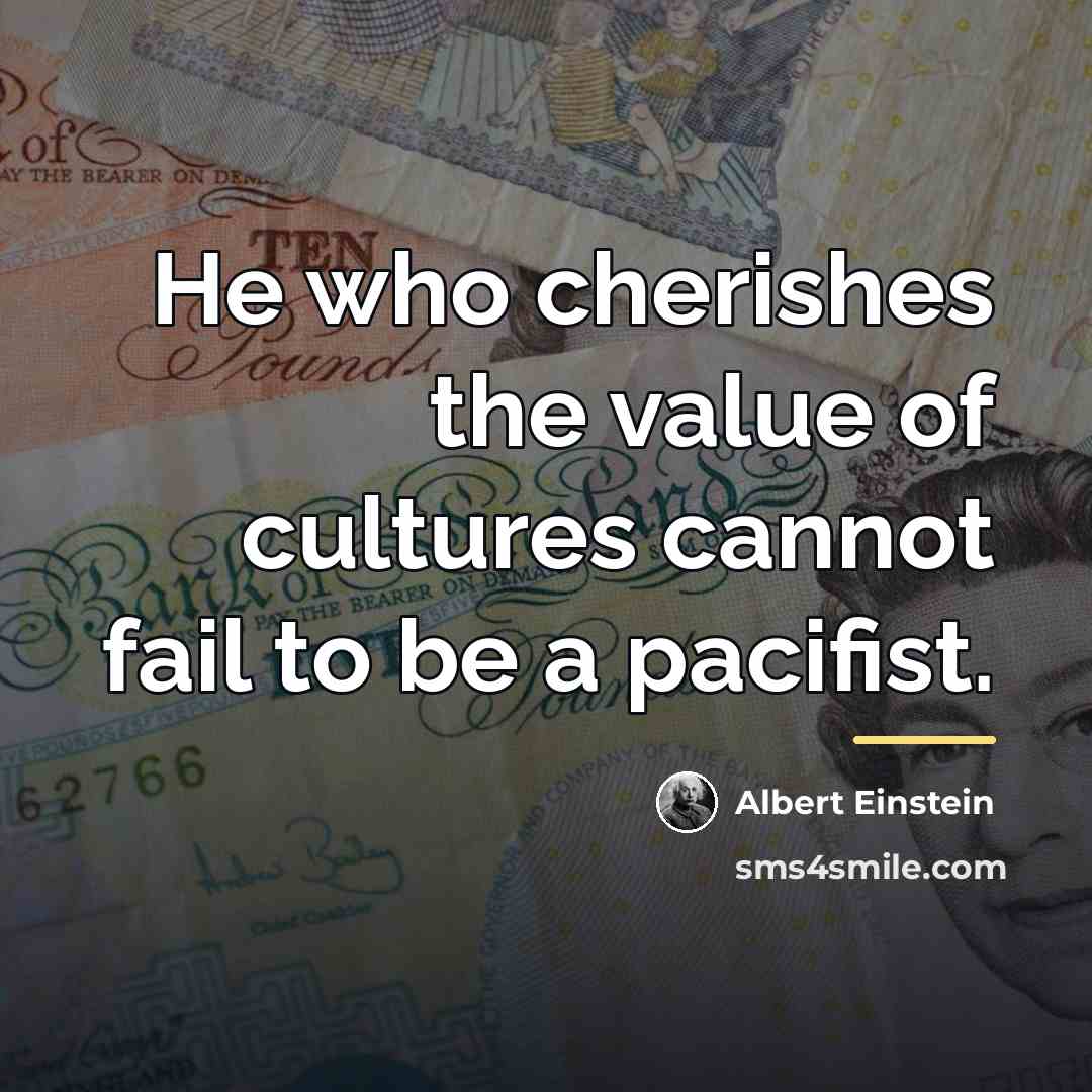 “He who cherishes the value of cultures cannot fail to…” quote by Albert Einstein