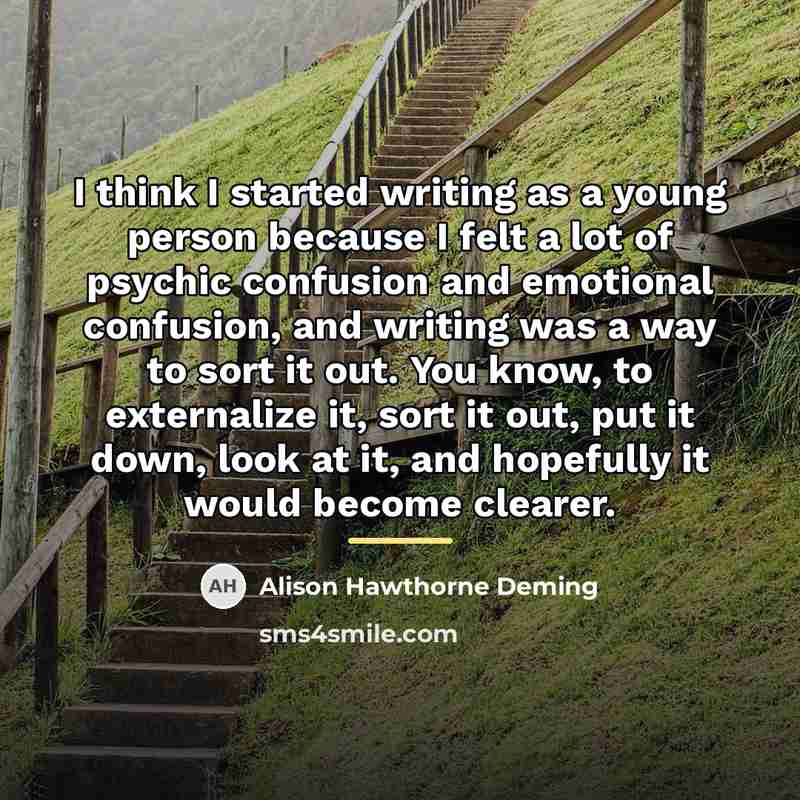 “I think I started writing as a young person because…” quote by Alison Hawthorne Deming