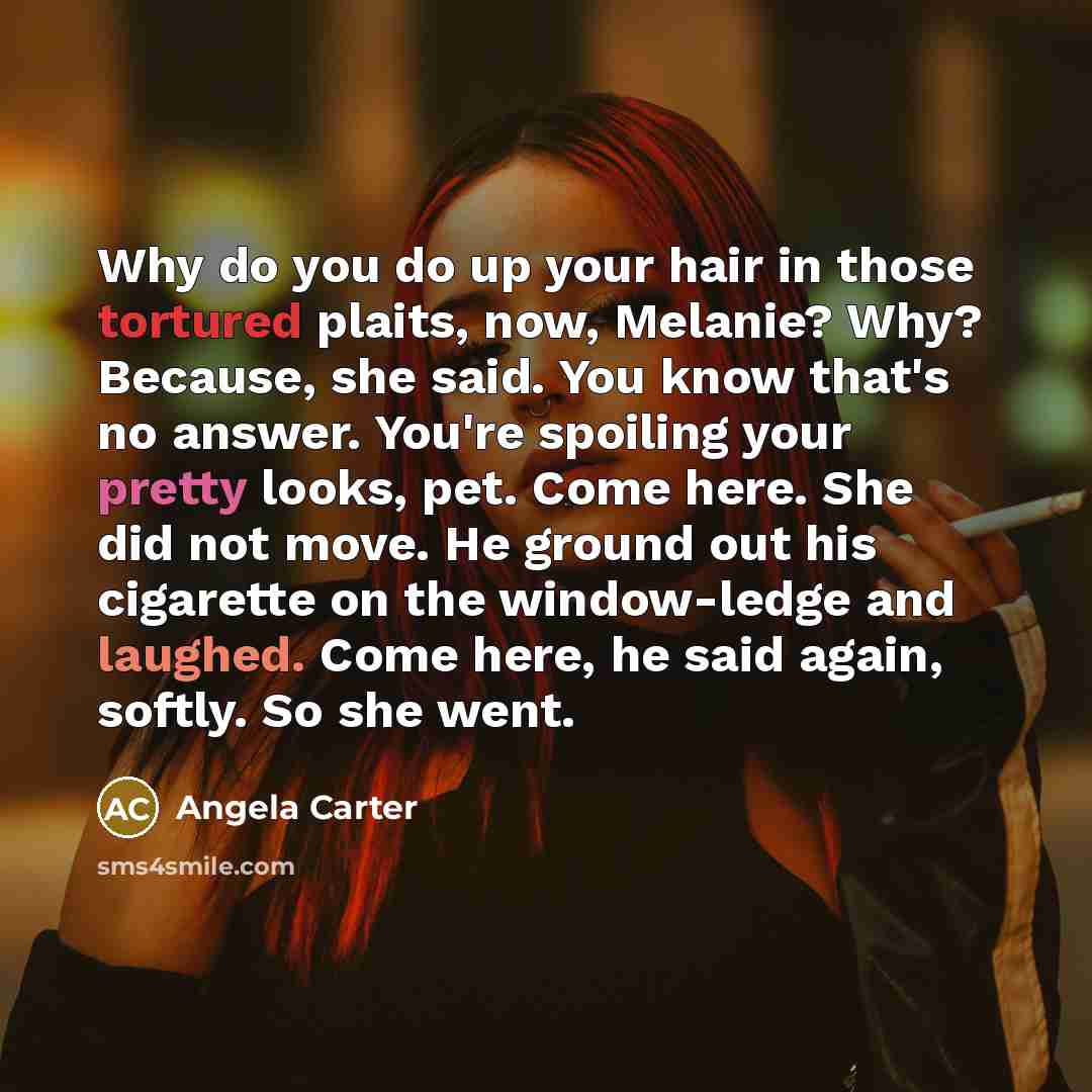 “Why do you do up your hair in those tortured…” quote by Angela Carter