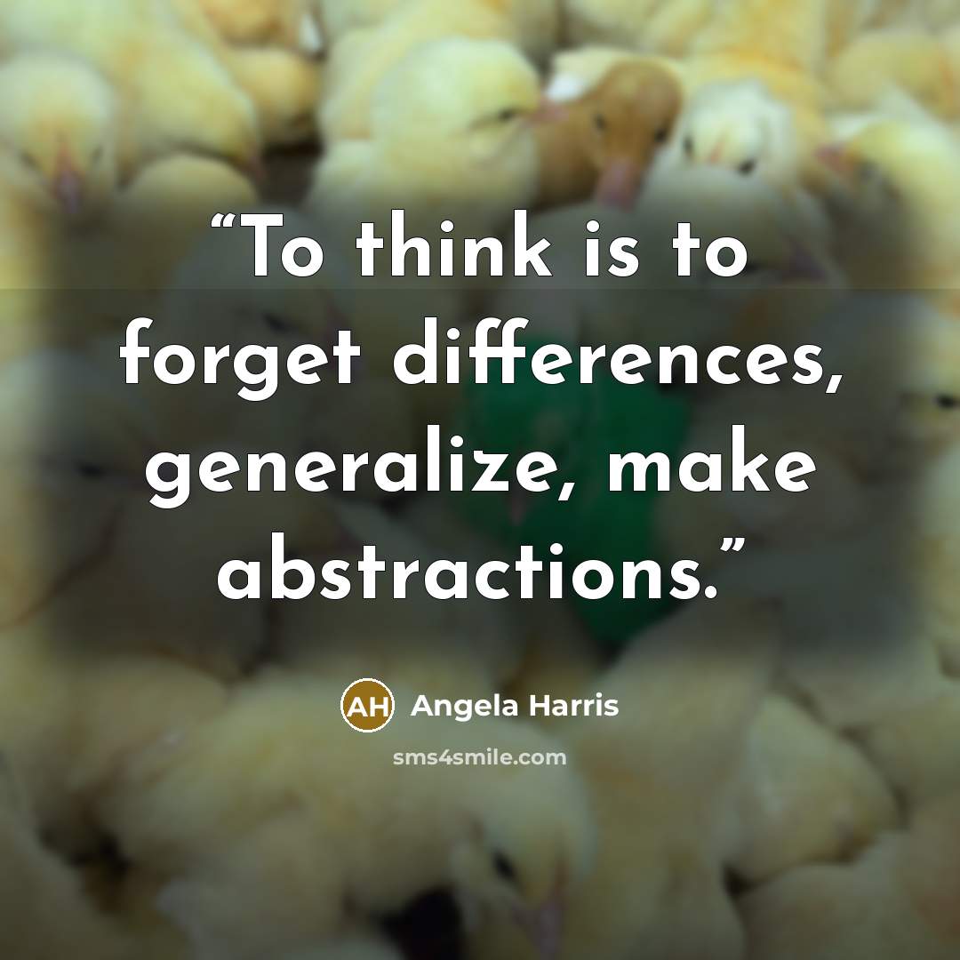 “To think is to forget differences, generalize, make abstractions.” quote by Angela Harris