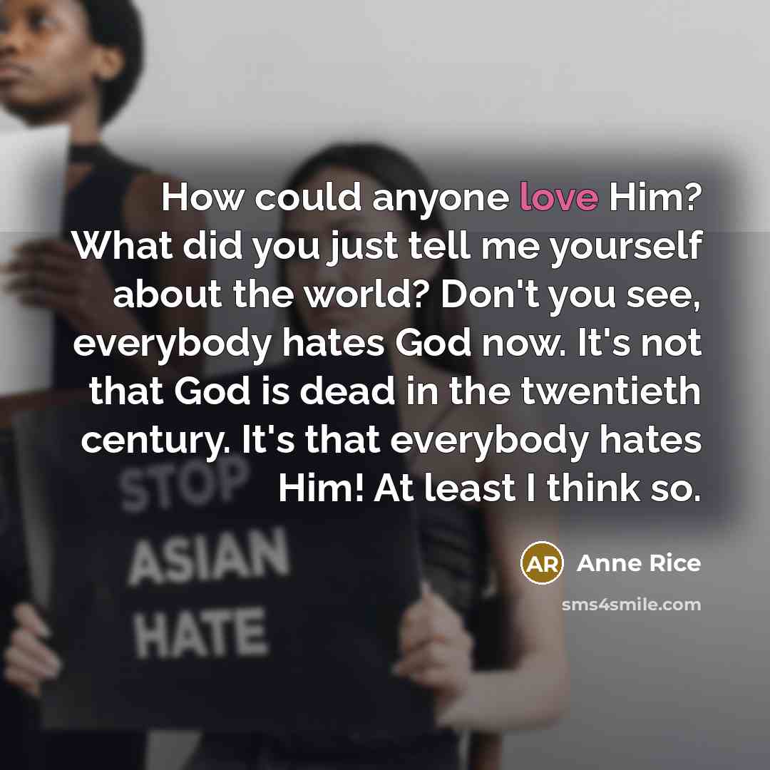 “How could anyone love Him? What did you just tell…” quote by Anne Rice