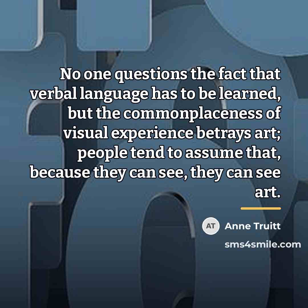 “No one questions the fact that verbal language has to…” quote by Anne Truitt