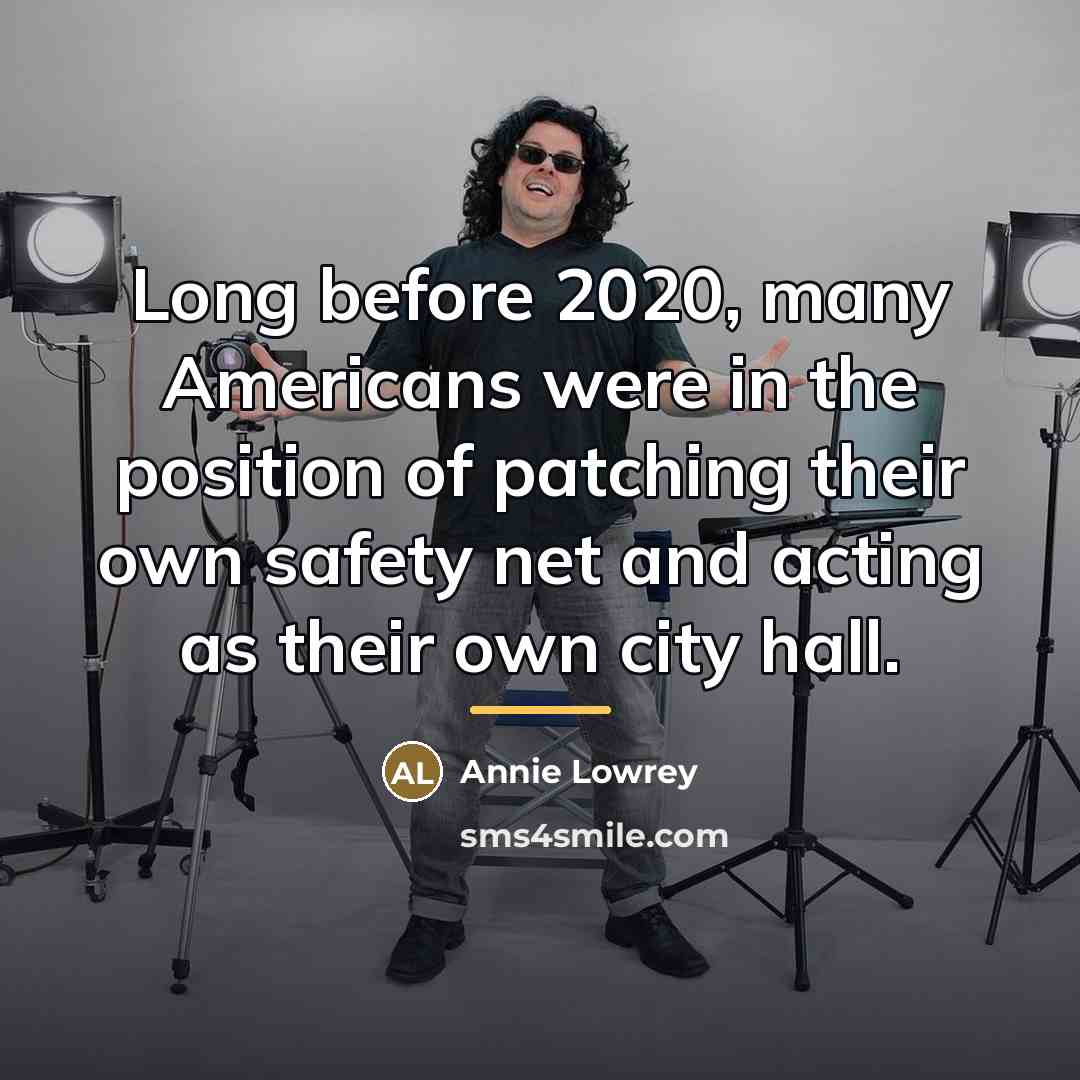 “Long before 2020, many Americans were in the position of…” quote by Annie Lowrey