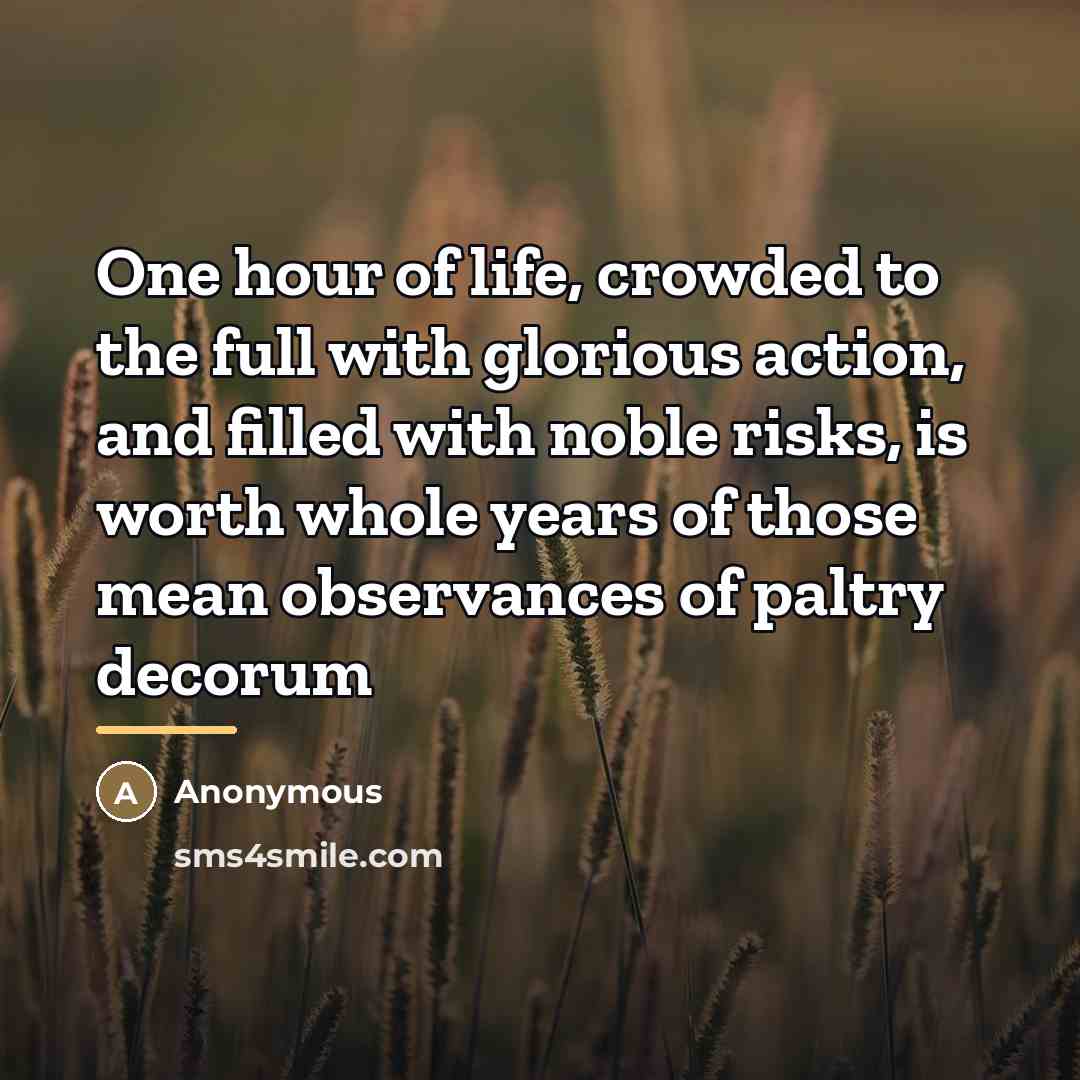 “One hour of life, crowded to the full with glorious…” quote by Anonymous