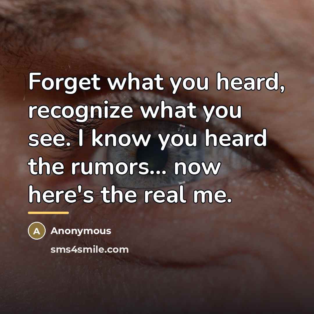 “Forget what you heard, recognize what you see. I know…” quote by Anonymous