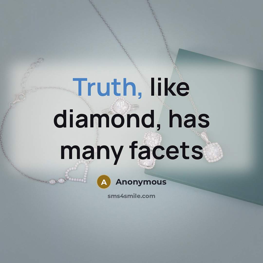 “Truth, like diamond, has many facets” quote by Anonymous