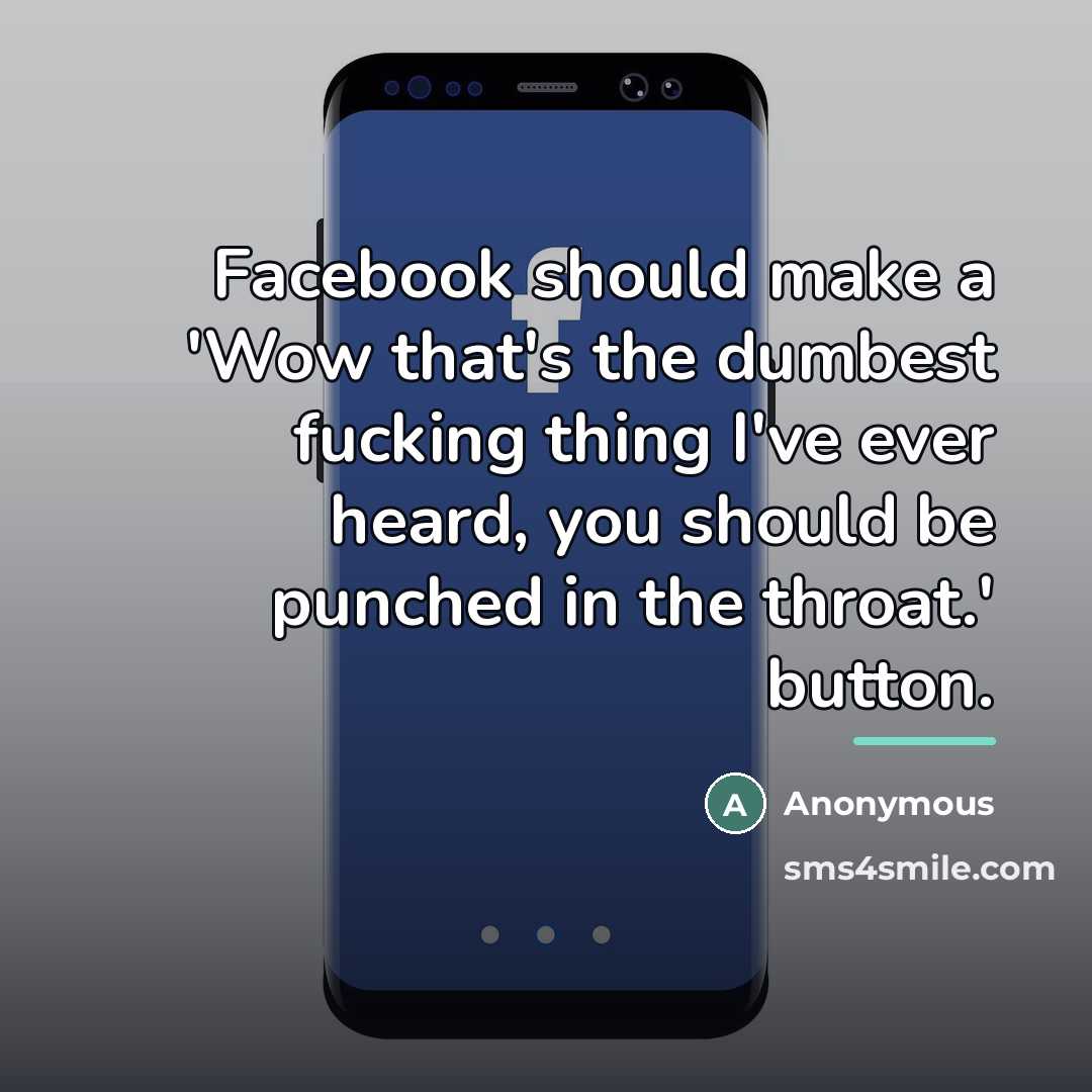 “Facebook should make a 'Wow that's the dumbest fucking thing…” quote by Anonymous