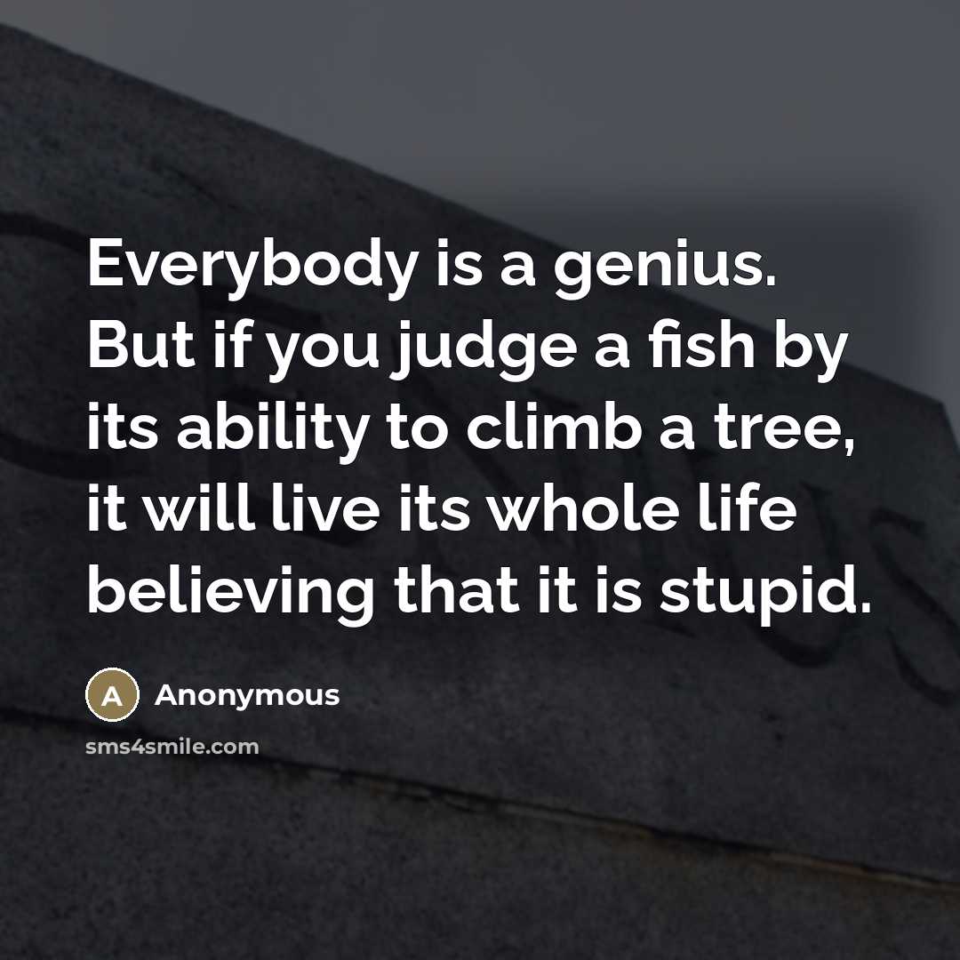“Everybody is a genius. But if you judge a fish…” quote by Anonymous
