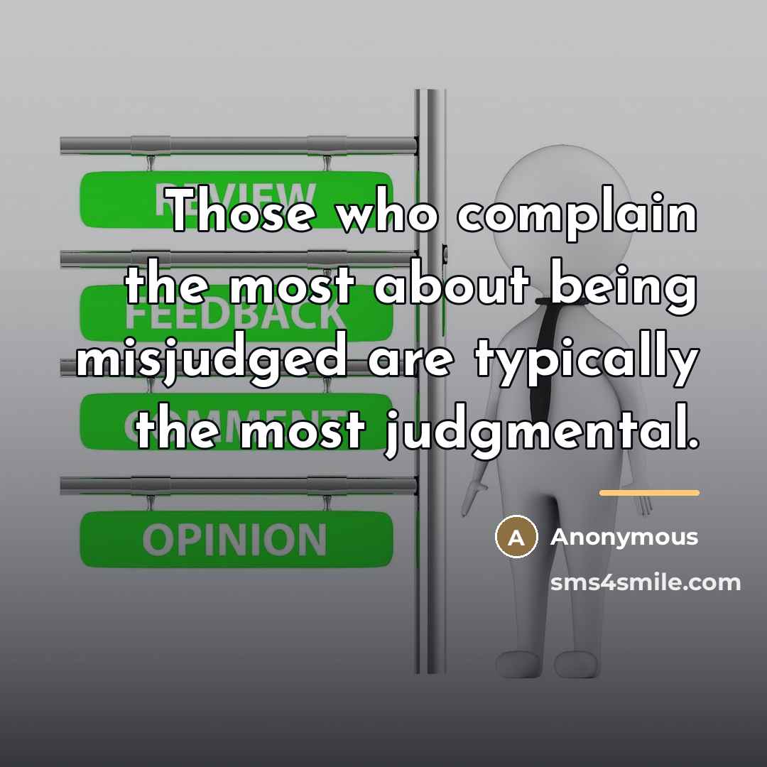 “Those who complain the most about being misjudged are typically…” quote by Anonymous