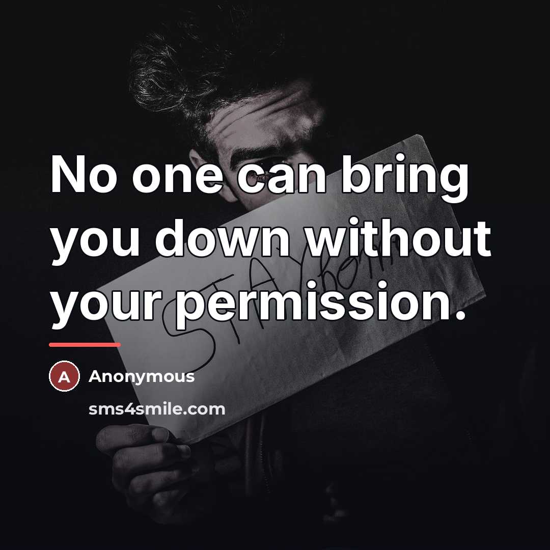 “No one can bring you down without your permission.…” quote by Anonymous