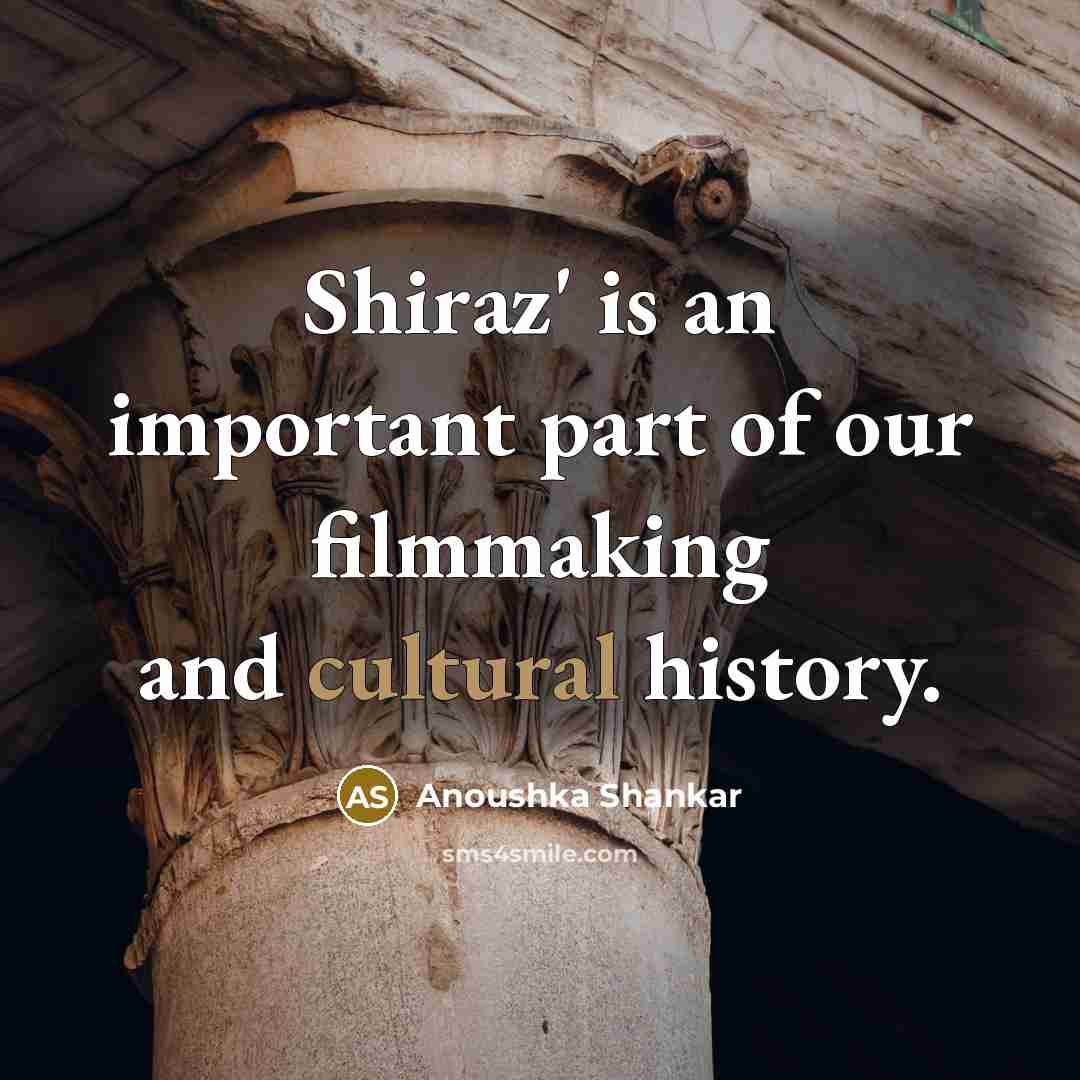 “Shiraz' is an important part of our filmmaking and cultural…” quote by Anoushka Shankar
