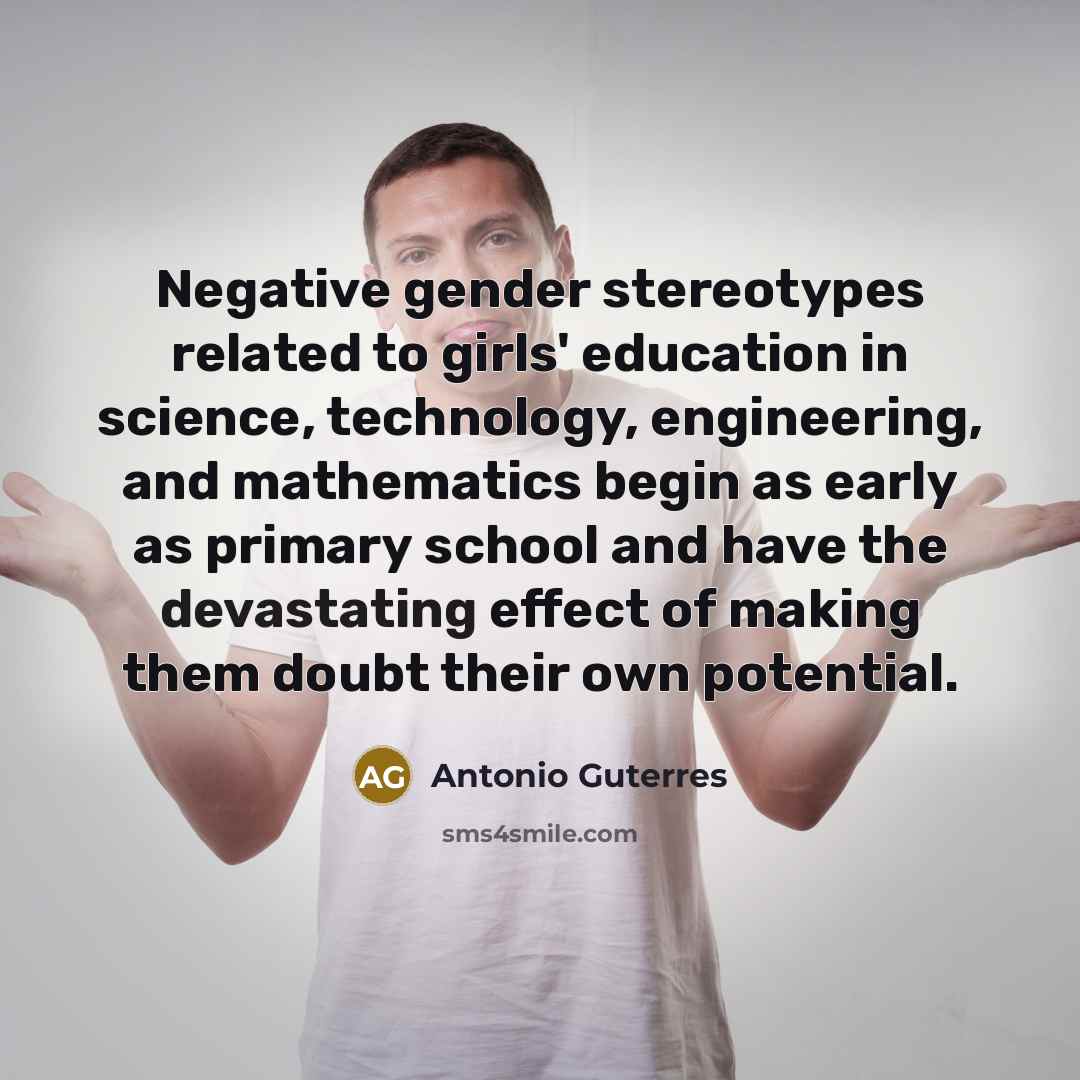 “Negative gender stereotypes related to girls' education in science, technology,…” quote by Antonio Guterres
