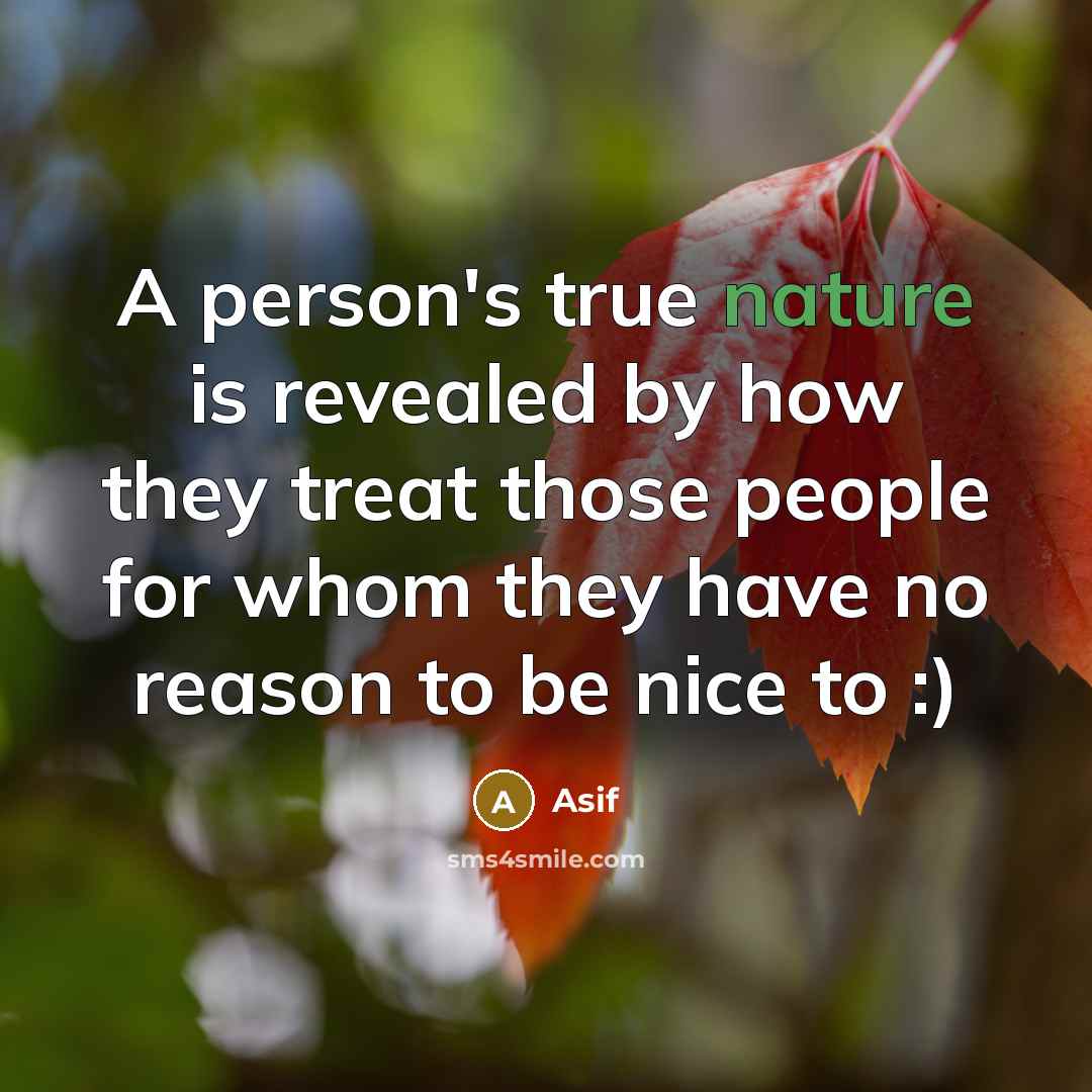 “A person's true nature is revealed by how they treat…” quote by Asif