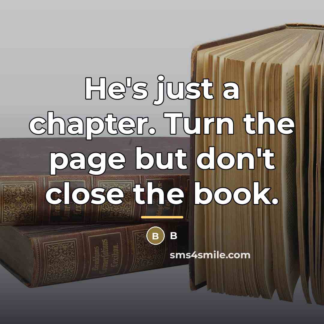 “He's just a chapter. Turn the page but don't close…” quote by B