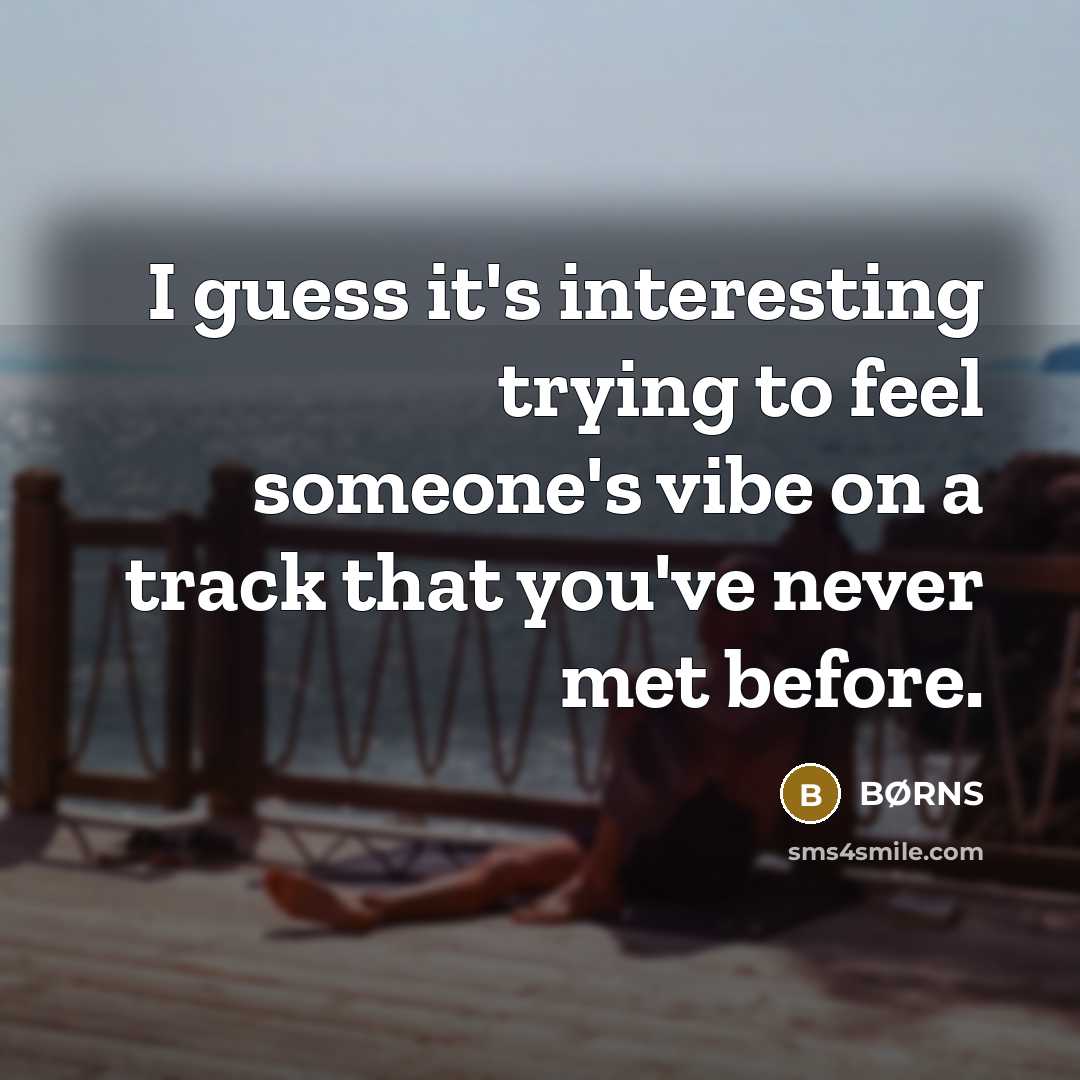 “I guess it's interesting trying to feel someone's vibe on…” quote by BØRNS