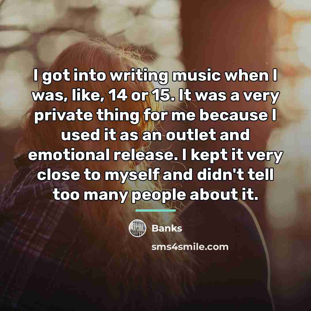 “I got into writing music when I was, like, 14…” quote by Banks